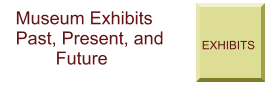 EXHIBITS     Museum Exhibits    Past, Present, and            Future